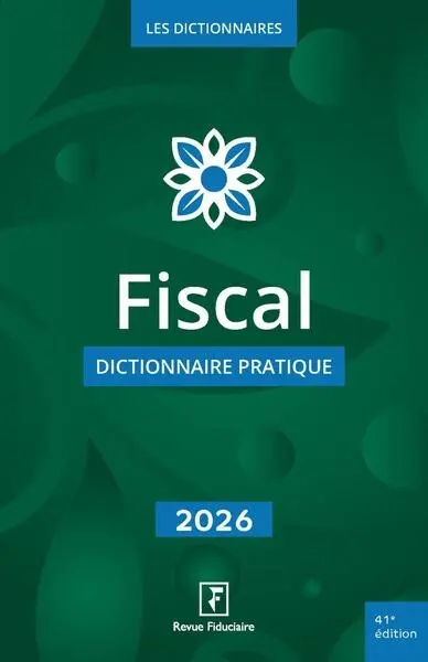 Fiscal : dictionnaire pratique : 2026