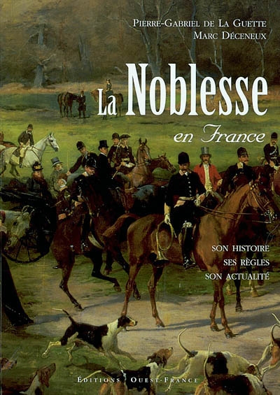 La noblesse en France : son histoire, ses règles, son actualité