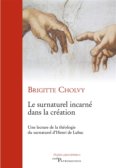 Le surnaturel incarné dans la création : une lecture de la théologie du surnaturel d'Henri de Lubac