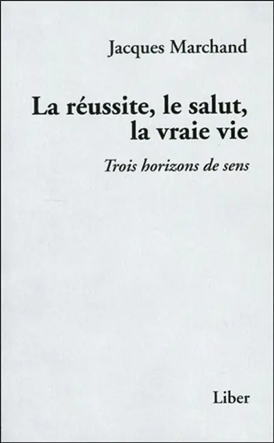 La réussite, le salut, la vraie vie : trois horizons de sens