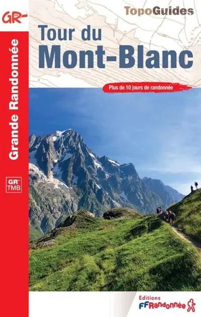 Tour du Mont-Blanc : GR TMB : plus de 10 jours de randonnée