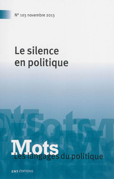 Mots : les langages du politique, n° 103. Le silence en politique