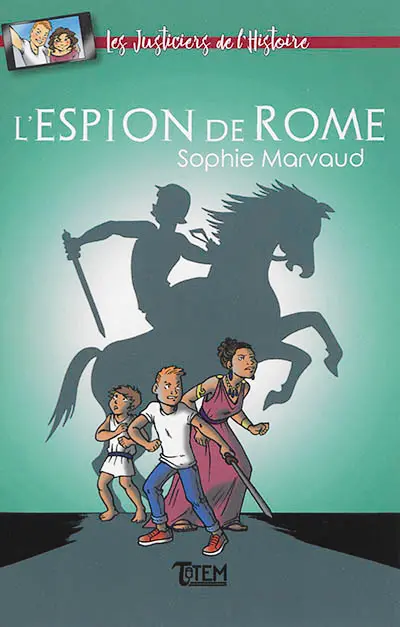 Les justiciers de l'histoire. L'espion de Rome : roman jeunesse