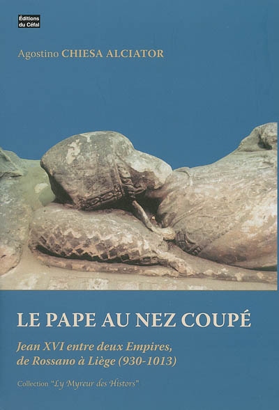 Le pape au nez coupé : Jean XVI entre deux Empires, de Rossano à Liège (930-1013)