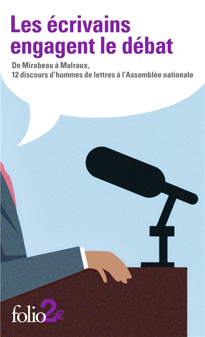 Les écrivains engagent le débat : de Mirabeau à Malraux, 12 discours d'hommes de lettres à l'Assemblée nationale
