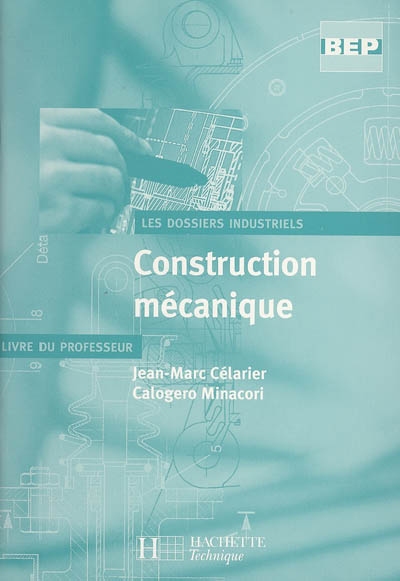 Construction mécanique, BEP : livre du professeur