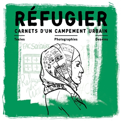 Réfugier : carnets d'un campement urbain : textes, photographies, dessins