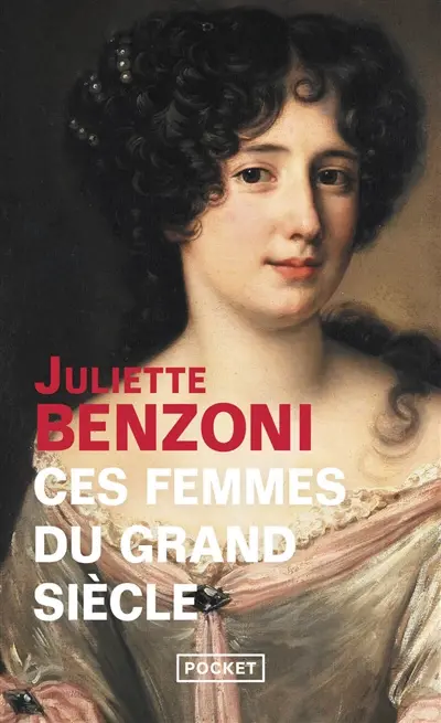 Ces femmes du Grand Siècle : espionnes, maîtresses et courtisanes à la cour de Louis XIV