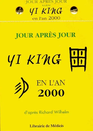 Jour après jour le Yi king en l'an 2000 : d'après Richard Wilhem
