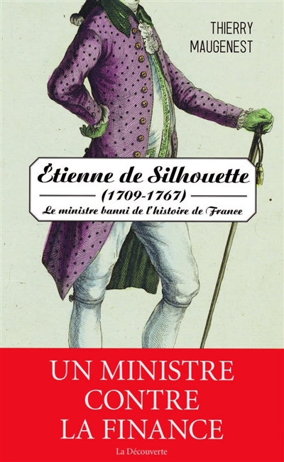 Etienne de Silhouette (1709-1767) : le ministre banni de l'histoire de France