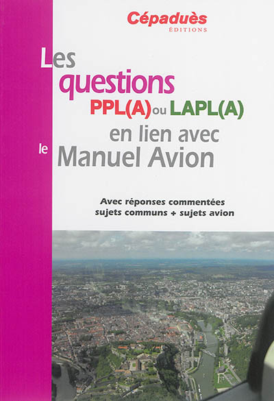 Les questions PPL(A) ou LAPL(A) en lien avec le manuel avion : avec réponses commentées, sujets communs + sujets avion