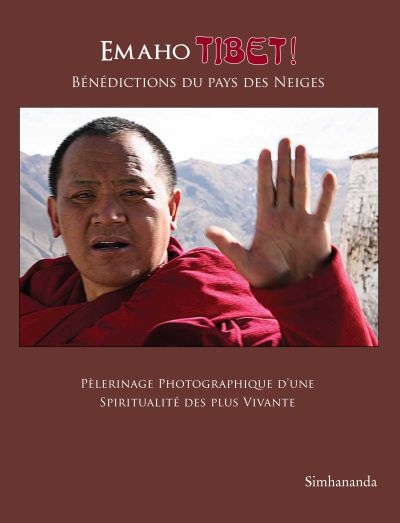 Emaho Tibet! : bénédictions du pays des neiges : pèlerinage photographique d'une spiritualité des plus vivante