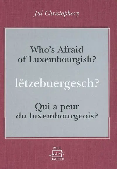 Qui a peur du luxembourgeois ? : guide bilingue de conversation luxembourgeoise. Lëtzebuergesch ?. Who's afraid of luxembourgish ? : bilingual guide to luxembourgish conversation