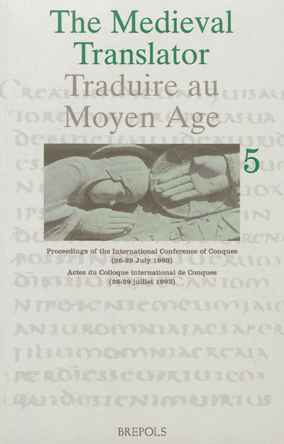 Traduire au Moyen Age. Vol. 5. Proceedings of the international Conference of Conques : 26-29 July 1993. Actes du Colloque international de Conques : 26-29 juillet 1993. The medieval translator. Vol. 5. Proceedings of the international Conference of Conques : 26-29 July 1993. Actes du Colloque international de Conques : 26-29 juillet 1993