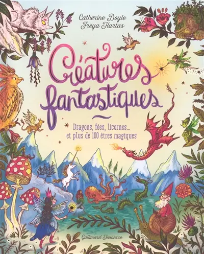 Créatures fantastiques : dragons, fées, licornes... et plus de 100 êtres magiques