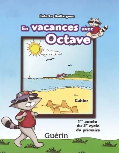 En vacances avec Octave : cahier, 1re année du 2e cycle du primaire
