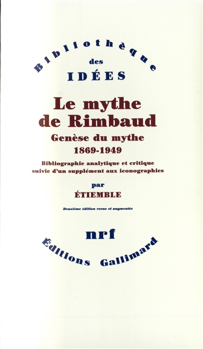 le mythe de rimbaud. genèse du mythe : 1869-1949 : bibliographique analytique et critique suivie d'un supplément aux iconographie