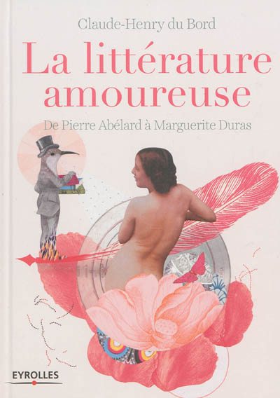 La littérature amoureuse : de Pierre Abélard à Marguerite Duras