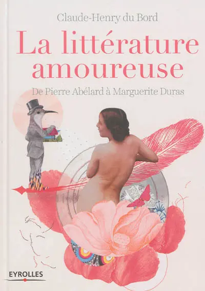 La littérature amoureuse : de Pierre Abélard à Marguerite Duras