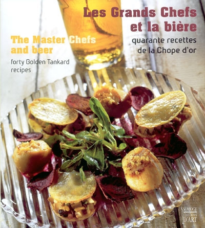 Les grands chefs et la bière : quarantes recettes de la Chope d'or. The master chefs and beer : forty Golden tankard recipers