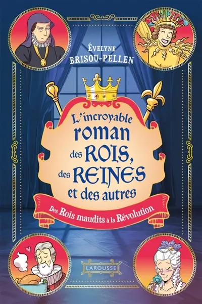 L'incroyable roman des rois, des reines et des autres... : des rois maudits à la Révolution