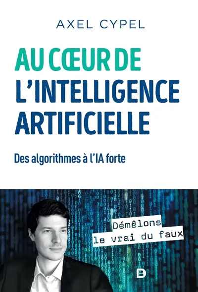 Au coeur de l'intelligence artificielle : des algorithmes à l'IA forte
