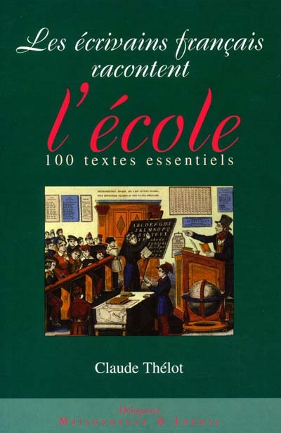 Les écrivains français racontent l'école : 100 textes essentiels