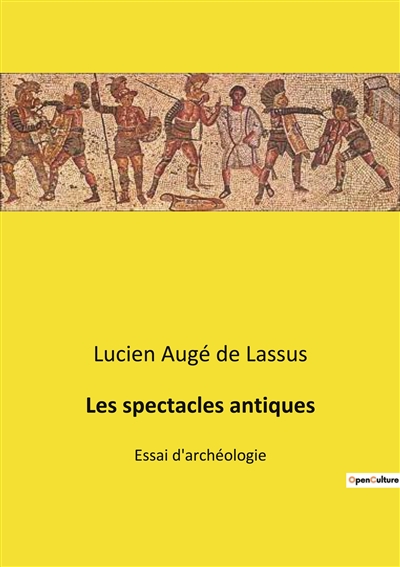 Les spectacles antiques : Essai d'archéologie