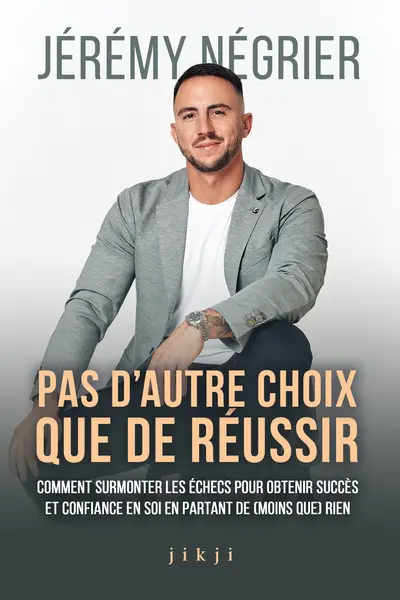 Pas d'autre choix que de réussir : comment surmonter les échecs pour obtenir succès et confiance en soi en partant de (moins que) rien
