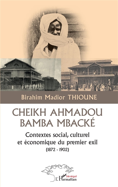 Cheikh Ahmadou Bamba Mbacké : contextes social, culturel et économique du premier exil (1872-1902)