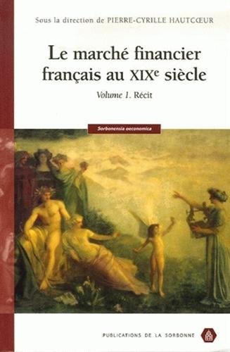 Le marché financier français au XIXe siècle. Vol. 1. Récit