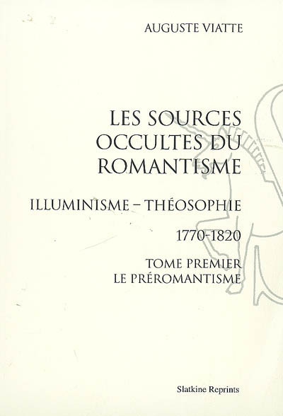 Les sources occultes du romantisme : illuminisme, théosophie : 1770-1820