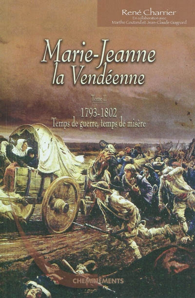 Marie-Jeanne la Vendéenne. Vol. 2. 1793-1802, temps de guerre, temps de misère