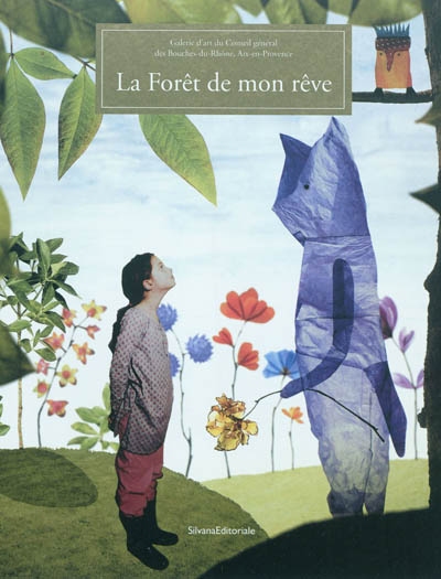La forêt de mon rêve : exposition, Aix-en-Provence, Galerie d'art du conseil général des Bouches-du-Rhône, du 29 octobre 2010 au 27 février 2011