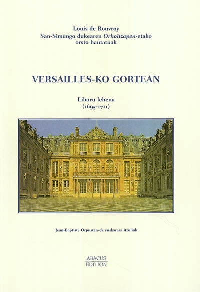 Versailles-Ko gortean : erreienzian. Vol. 1. Liburu Iehana (1695-1711)