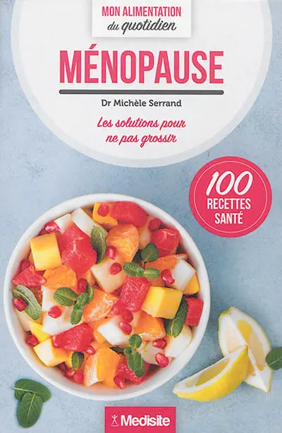 Ménopause : les solutions pour ne pas grossir : 100 recettes santé