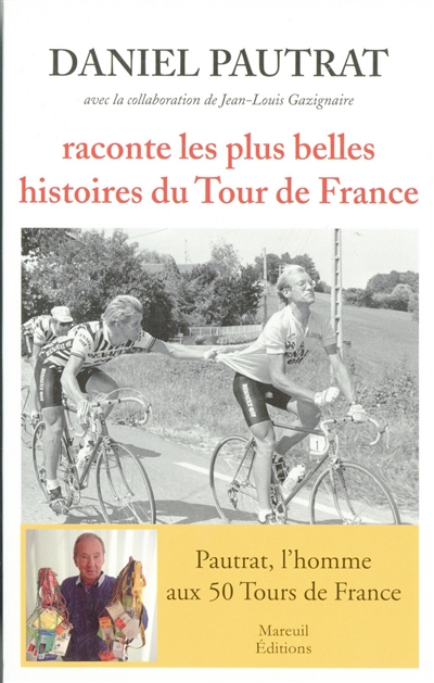 Daniel Pautrat raconte les plus belles histoires du Tour de France