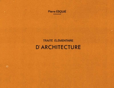 Traité élémentaire d'architecture comprenant l'étude complète des cinq ordres, le tracé des ombres et les premiers principes de construction : ouvrage divisé en soixante-seize planches