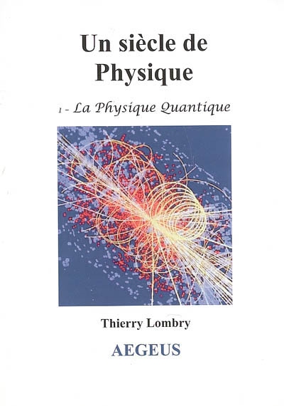 Un siècle de physique. Vol. 1. La physique quantique