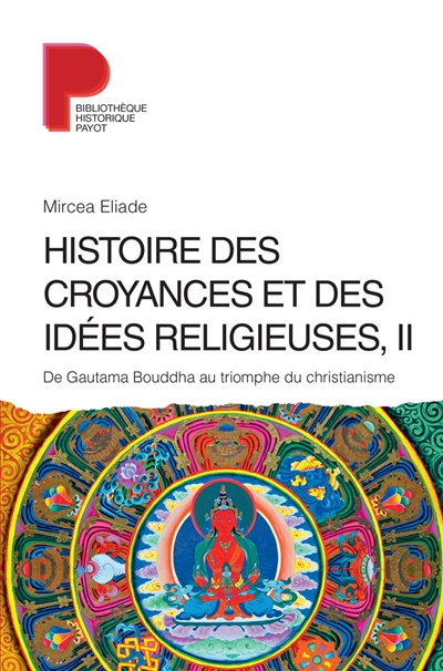 Histoire des croyances et des idées religieuses. Vol. 2. De Gautama Bouddha au triomphe du christianisme - Mircea Eliade