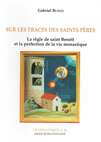 Sur les traces des saints pères : la règle de saint Benoît et la perfection de la vie monastique