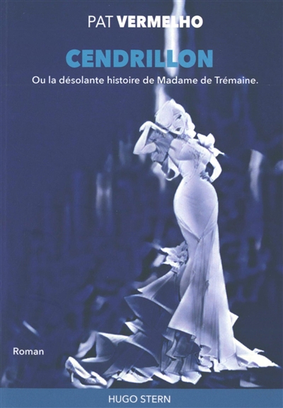 Cendrillon ou La désolante histoire de madame de Trémaine