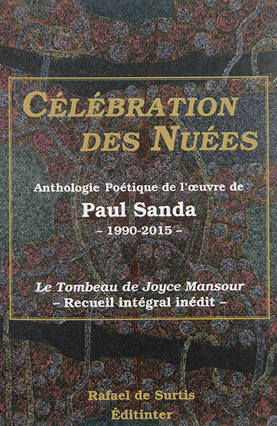 Célébration des nuées : anthologie poétique de l'oeuvre de Paul Sanda (1990-2015)