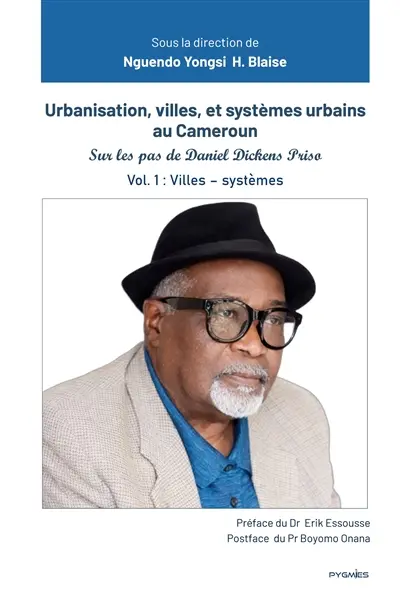 Urbanisation, villes, et systèmes urbains au Cameroun : Sur les pas de D. DICKENS PRISO. Volume 1 : Villes - systèmes