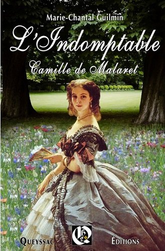 L'indomptable Camille de Malaret : roman biographique