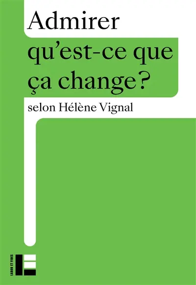 Admirer qu’est-ce que ça change ? - Hélène Vignal
