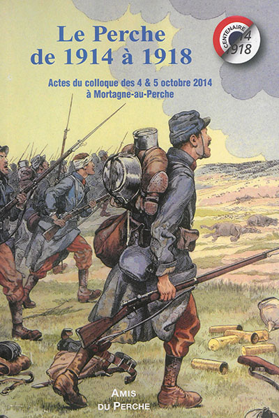 Le Perche de 1914 à 1918 : actes du colloque des 4 & 5 octobre 2014, Mortagne-au-Perche
