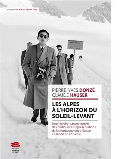 Les Alpes à l'horizon du Soleil-Levant : une histoire transnationale des pratiques et des représentations de la montagne entre Suisse et Japon au XXe siècle