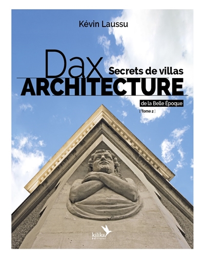 Dax architecture. Vol. 2. Secrets de villas de la Belle Epoque, 1866-1920