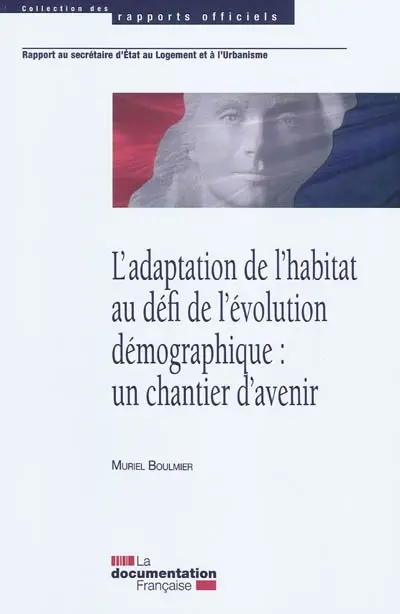 L'adaptation de l'habitat au défi de l'évolution démographique : un chantier d'avenir : rapport au secrétaire d'Etat au logement et à l'urbanisme